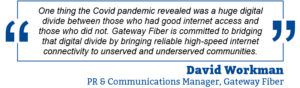 “We saw a need in this area for better service, so that was the genesis for Fiber Gateway.” – Heath Sellenriek, Co-Founder & CEO, Gateway Fiber